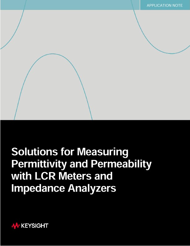 Solutions for Measuring Permittivity and Permeability with LCR Meters and Impedance Analyzers