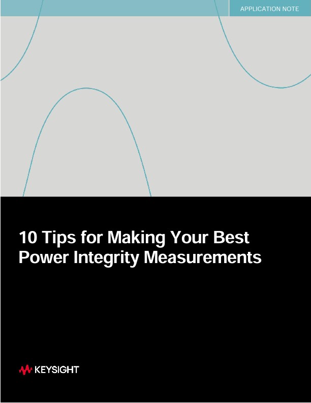 10 Tips for Making Your Best Power Integrity Measurements