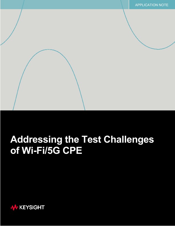 Addressing the Test Challenges of Wi Fi/5G CPE