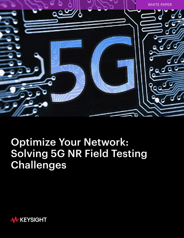 Optimize Your Network: Solving 5G NR Field Testing Challenges